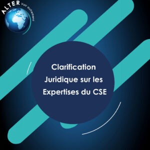 Clarification Juridique sur les Expertises du cse