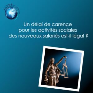 Un délai de carence pour les activités sociales des nouveaux salariés est-il légal