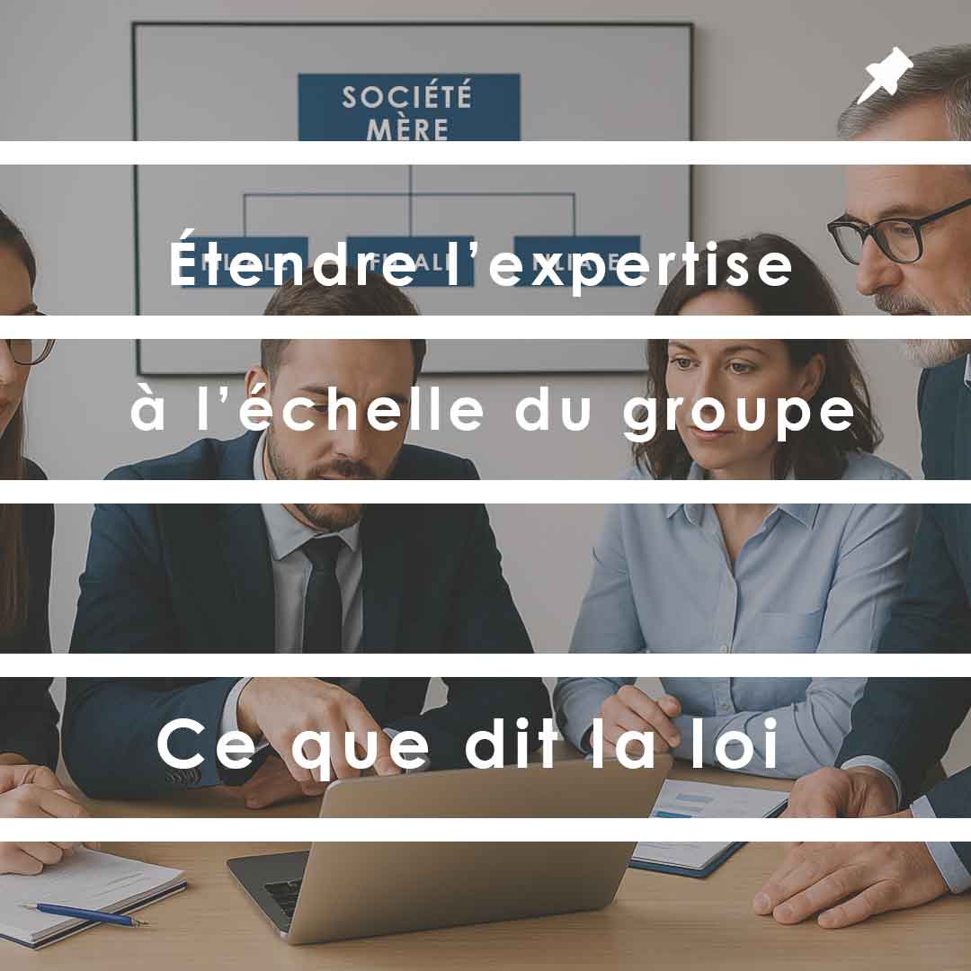 Le CSE peut faire appel à un expert pour comprendre les décisions prises au niveau du groupe